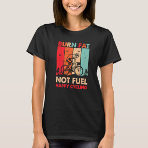 Brennen Fett nicht treiben glücklichen Fahrrad Ret T-Shirt