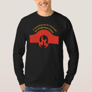 Brennen Sie Brücken, wenn Sie für sich selbst Steh T-Shirt