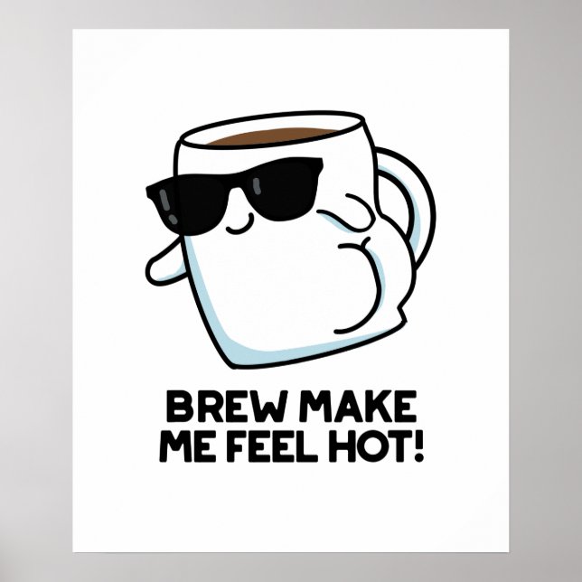 Brew macht mich zu einem heißen, lustigen Kaffeepu Poster (Vorne)