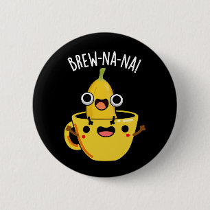 Brew-nana Funny Banana Pun Dark BG Button