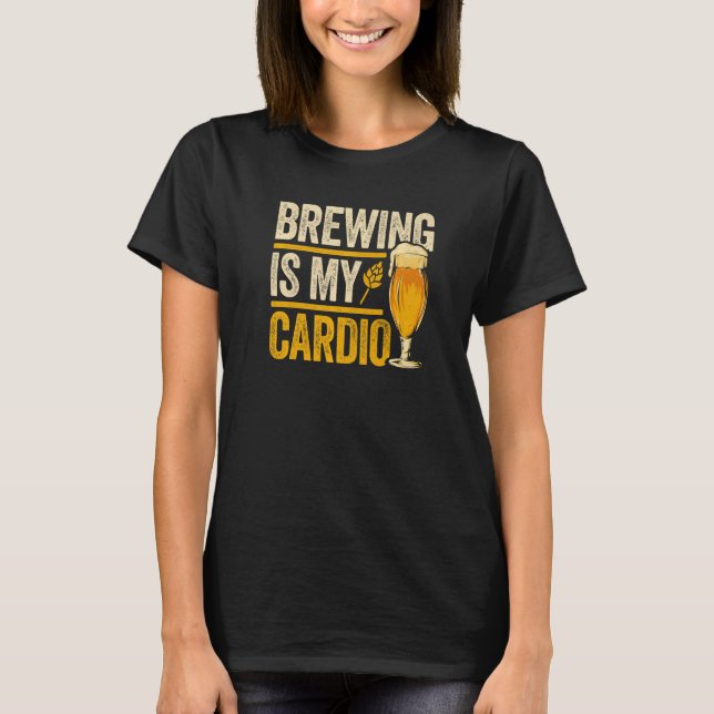 Brewing Is My Cardio Homebrewing Craftbeer Brewery T-Shirt (Vorderseite)