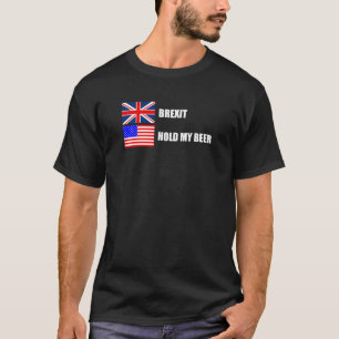 Brexit, halten Sie mein Bier fest T-Shirt