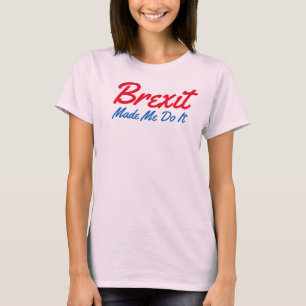 Brexit hat mich dazu gebracht, es lustigen T - Shi T-Shirt