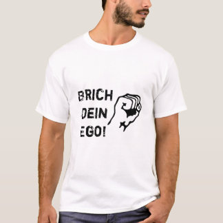 Brich dein Ego! T-Shirt