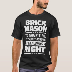 Brick Mason I'm Always right Bricklayer T-Shirt