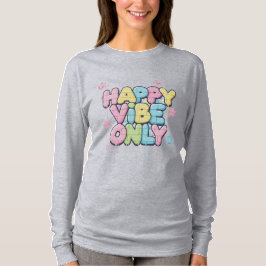Brick with Colorful Text Saying “ Happy Vibe Only” T-Shirt
