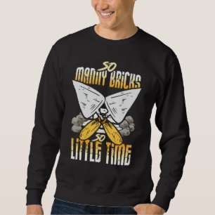 Bricklayer Outfit - so viele Bricks so wenig Zeit Sweatshirt