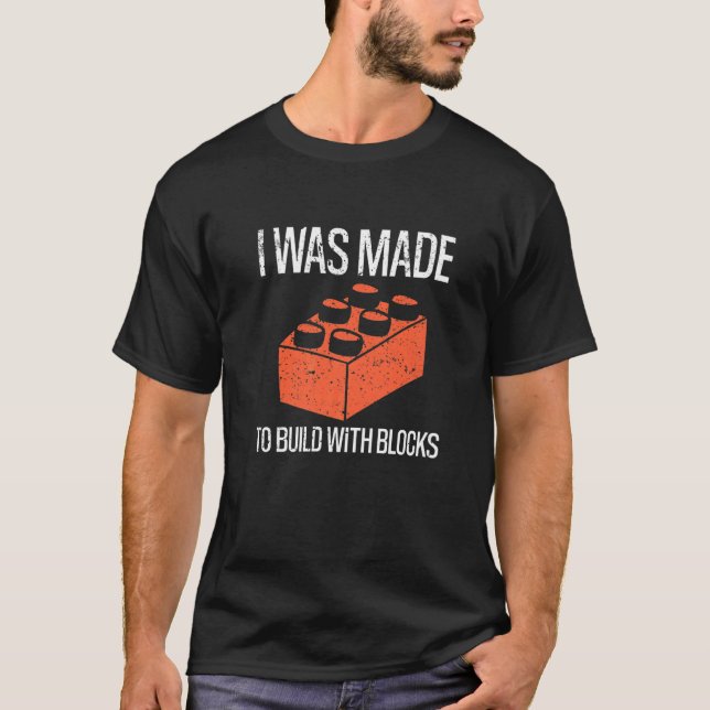 Bricks I Was Made To Build With Blocks Builder   T-Shirt (Vorderseite)