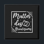 Bridal Wedding Mama Mutter des Bräutigams Magnet<br><div class="desc">Bridal Wedding Mama Mutter des Bräutigams</div>