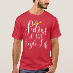 Bride Adios zum Single Life Junggeselinnen-Abschie T-Shirt
