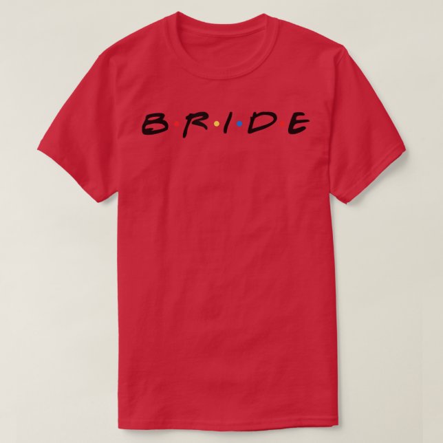 Bride BrideTobe the where Friends Bachelorette T-Shirt (Design vorne)