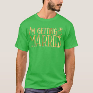Bride I'm Getting Wedding Bachelorette T-Shirt