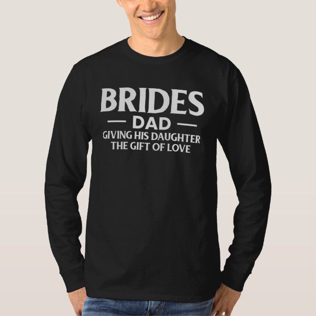 Brides Dad Giving His Daughter The  Of Love T-Shirt (Vorderseite)