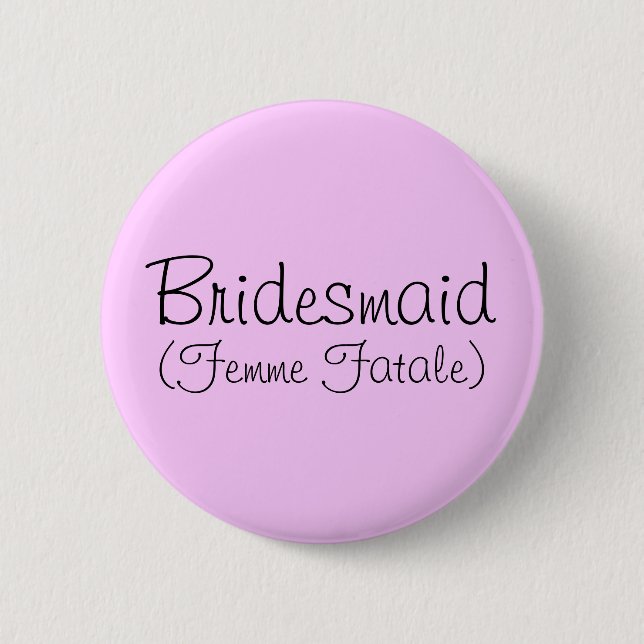 Bridesmaid (Femme Fatale) Button (Vorderseite)