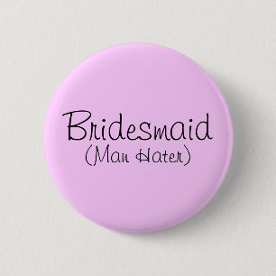 Bridesmaid (Man Hater) Button