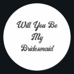 Bridesmaid Vorschlag Simple Classy Elegant Wedding Runder Aufkleber<br><div class="desc">Entworfen mit dem eigenen Text für Brautjungfrau Vorschlag! Sie können den Text für einen anderen Zweck ändern oder die Farben ändern,  wie Sie möchten!</div>