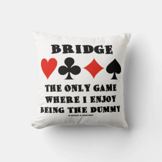 Bridge das einzige Spiel, in dem ich gerne die Dum Kissen