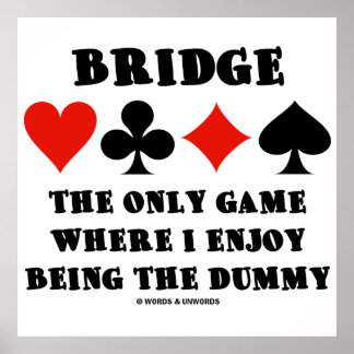 Bridge das einzige Spiel, in dem ich gerne die Dum Poster