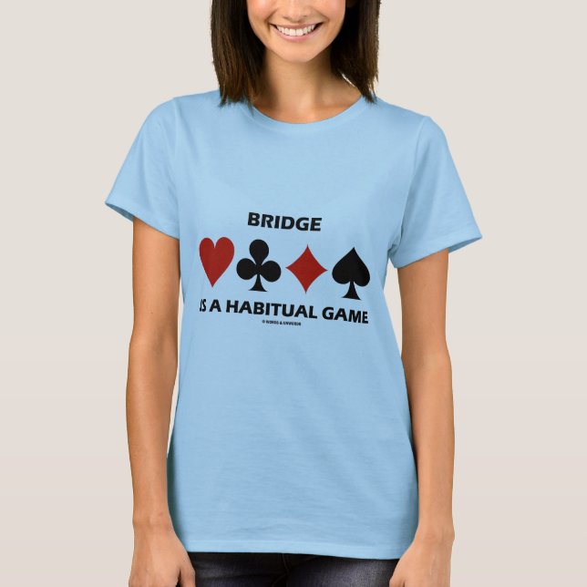Bridge ist ein Gewohnheitsspiel (Card Anzug) T-Shirt (Vorderseite)