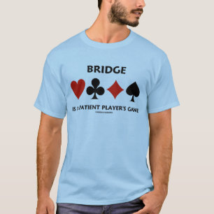 Bridge ist ein Spiel des Patienten (Anzug der Kart T-Shirt