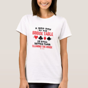 Bridge Player Funny Quote Bad Day an Bridge Table T-Shirt