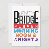 Bridge Player Morning Noon and Night