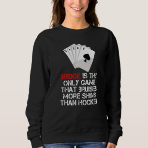 Bridge Players Card Game Bridge Sprichwort für Bri Sweatshirt