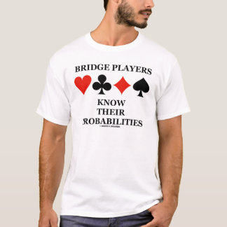 Bridge-Spieler kennen ihre Wahrscheinlichkeiten T-Shirt