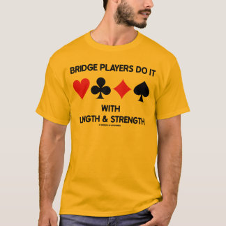 Bridge-Spieler tun es mit Länge u. Stärke T-Shirt