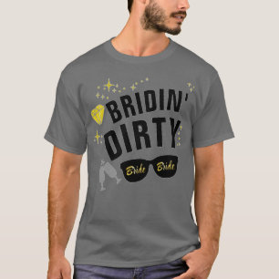 Bridin Dirty Junggesellinnen-Abschiedsparty  T-Shirt