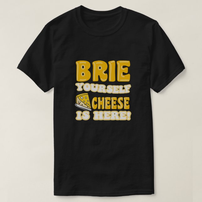 Brie dich, Käse ist hier! Funny Zitat T-Shirt (Design vorne)