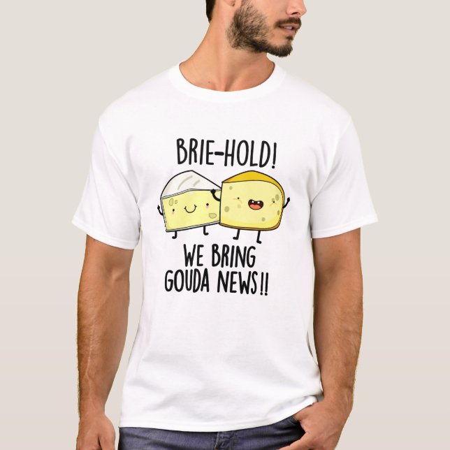 Brie hold Wir bringen Gouda News Funny Cheese Pun T-Shirt (Vorderseite)