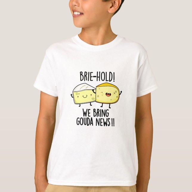 Brie hold Wir bringen Gouda News Funny Cheese Pun T-Shirt (Vorderseite)