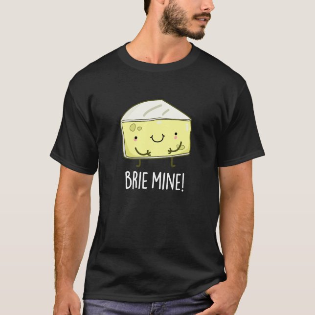 Brie Mine Funny Cheese Pun Dark BG T-Shirt (Vorderseite)