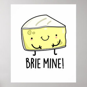 Brie Mine Funny Cheese Pun Poster