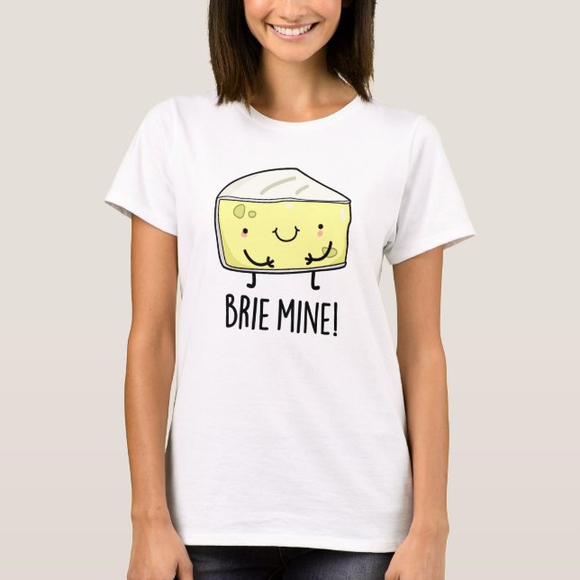 Brie Mine Funny Cheese Pun T-Shirt (Vorderseite)