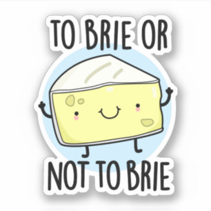 Brie oder nicht zu Brie Funny Cheese Pun Aufkleber