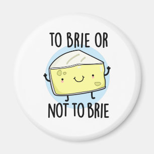 Brie oder nicht zu Brie Funny Cheese Pun Magnet