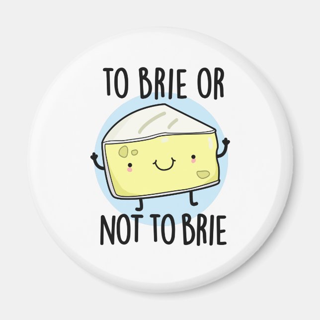 Brie oder nicht zu Brie Funny Cheese Pun Magnet (Vorne)