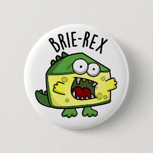 Brie-rex Funny Cheese TRex Pun Button