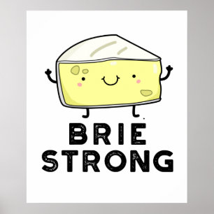 Brie Strong Funny Positive Cheese Pun Poster