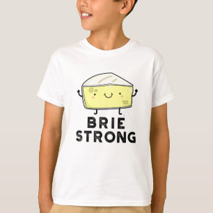 Brie Strong Funny Positive Cheese Pun T-Shirt