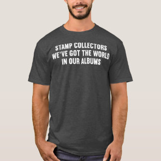 Briefmarkensammler Wir haben die Welt in unseren A T-Shirt