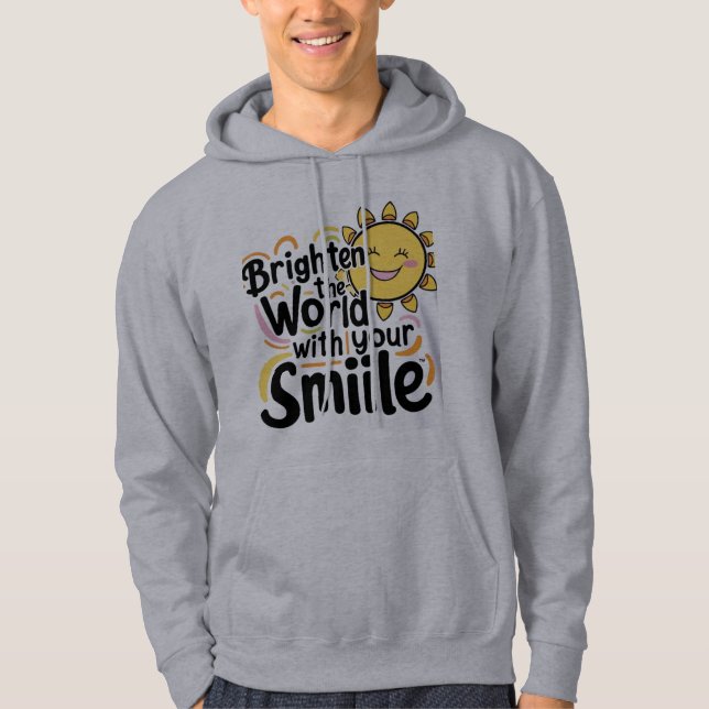 Brighed the World mit deinem Lächeln Hoodie (Vorderseite)