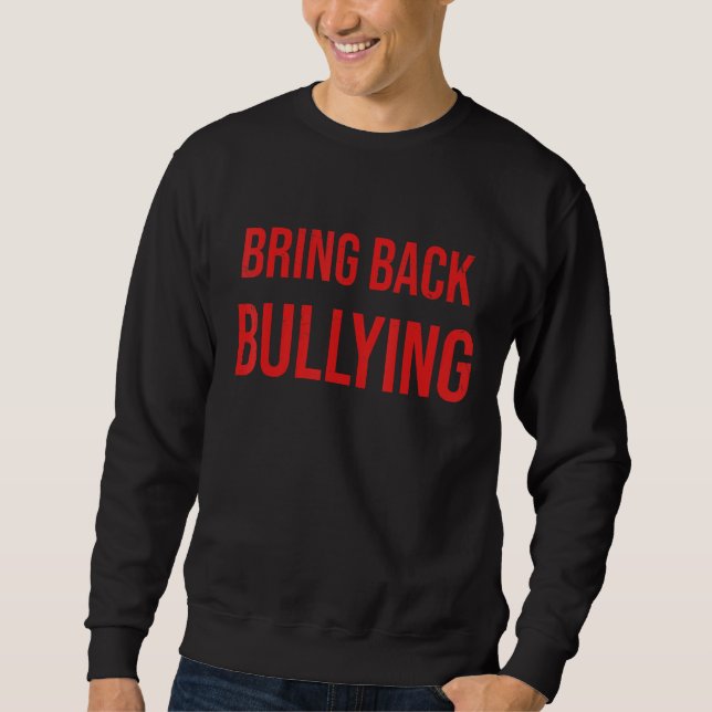 Bring Back Bullying Flag  Sarcastic Quotes For Men Sweatshirt (Vorderseite)