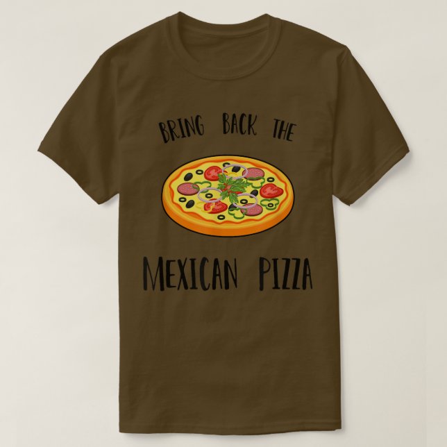 Bring back the Mexican pizza T-Shirt Copy (Design vorne)