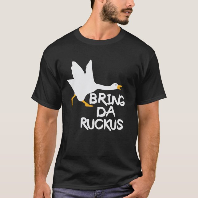 Bring Da Ruckus Lustige Gans T-Shirt (Vorderseite)