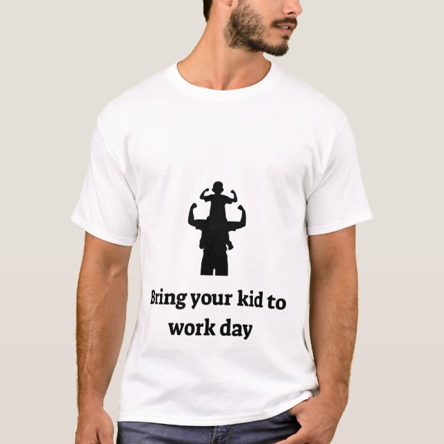 Bring dein Kind zur Arbeit T-Shirt (Vorderseite)