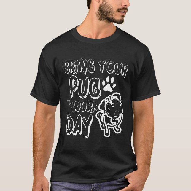 Bring Deinen Mops zum Arbeitstag T-Shirt (Vorderseite)