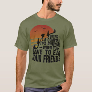 Bring einen Kompass Es ist peinlich wenn du hungri T-Shirt